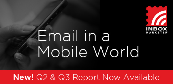 Inbox Marketer - Email in a Mobile World. New! Q2 & Q3 Report Now Available.