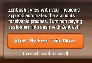 ZenCash syncs with your invoicing app and automates the accounts receivable process. Turn non-paying customres into cash with ZenCash. Start My Free Trial Now (No CC Required)