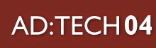 First Reports from AD:TECH 04... First Reports from AD:TECH 04...